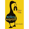 Warblers & Woodpeckers: A Father-Son Big Year of Birding - Hardcover