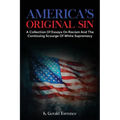 America's Original Sin: A Collection of Essays on Racism and the Continuing Scourge of White Supremacy - Paperback