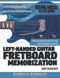 Left-Handed Guitar Fretboard Memorization: Memorize and Begin Using the Entire Fretboard Quickly and Easily - Paperback