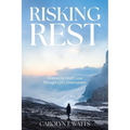 Risking Rest: Embracing God's Love Through Life's Uncertainties - Paperback
