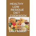 Healthy Low Residue Diet Cookbook: 50+ Low Fiber Fresh and delicious Homemade Recipes for People with IBD, Diverticulitis, Crohn's Disease & Ulcerativ - Paperback