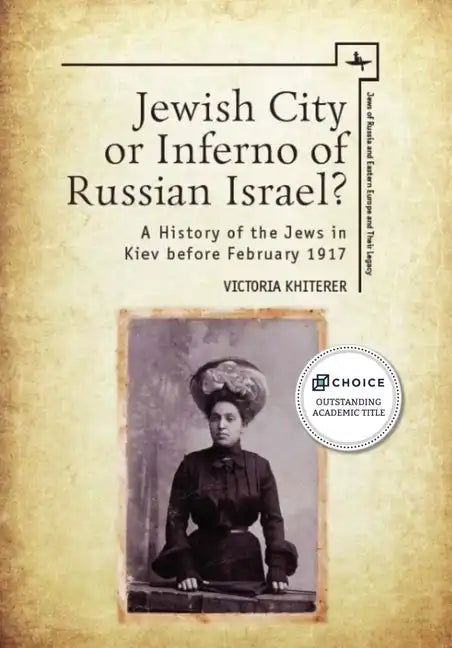 Jewish City or Inferno of Russian Israel?: A History of the Jews in Kiev Before February 1917 - Paperback