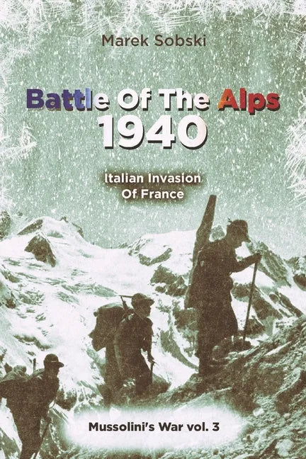 Battle Of The Alps 1940: Italian Invasion Of France - Paperback