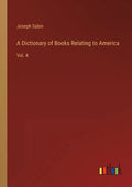 A Dictionary of Books Relating to America: Vol. 4 - Paperback