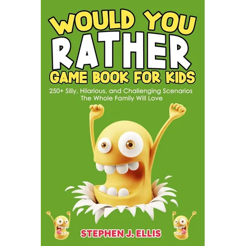 Would You Rather Game Book For Kids - 250+ Silly, Hilarious, and Challenging Scenarios The Whole Family Will Love - Paperback