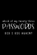 Which Of My Twenty-Three Passwords Did I Use Again?: Password Keeper - Black - Paperback