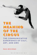 The Meaning of the Circus: The Communicative Experience of Cult, Art, and Awe - Paperback