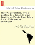 Historia geográfica, civil y politica de la Isla de S. Juan Bautista de Puerto Rico, Dala a luz A. Valladares de Sotomayor - Paperback