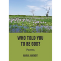Who Told You to Be God?: Poems - Paperback