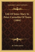 Life of Sister Mary St. Peter, Carmelite of Tours (1884) - Paperback