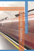 Semiotic Bulimia: Branded Cyborgs of Late-Capitalism and the World of William Gibson's Pattern Recognition - Paperback