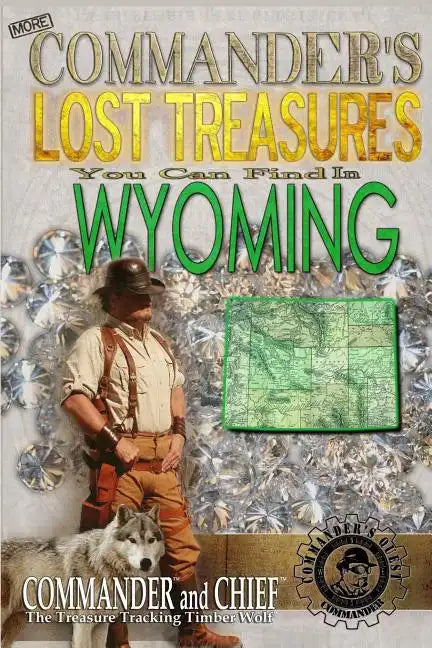 More Commander's Lost Treasures You Can Find In Wyoming: Follow the Clues and Find Your Fortunes! - Paperback