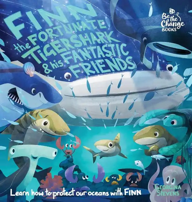 Finn the Fortunate Tiger Shark and His Fantastic Friends: Learn How to Protect Our Oceans with Finn - Hardcover