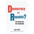 Democracy or Republic?: The People and the Constitution - Paperback