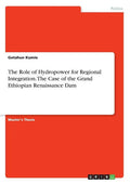 The Role of Hydropower for Regional Integration. The Case of the Grand Ethiopian Renaissance Dam - Paperback