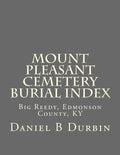 Mount Pleasant Cemetery Burial Index: Big Reedy, Edmonson County, KY - Paperback