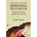 Experimental Spirituality: Going Beyond Belief to Discover the Hidden Foundations of Your Life - Paperback