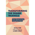 Transforming the Shame Triangle: From Shame to Love Using Parts Work - Paperback