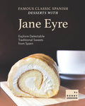 Famous Classic Spanish Desserts with Jane Eyre: Explore Delectable Traditional Sweets from Spain - Paperback