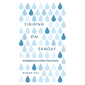 Sighing on Sunday: 40 Meditations for When Church Hurts - Hardcover