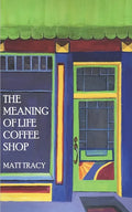 The Meaning Of Life Coffee Shop: A Book About Finding Your Way - Paperback
