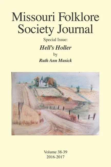 Missouri Folklore Society Journal Special Issue: Hell's Holler: A Novel Based on the Folklore of the Missouri Chariton Hill Country - Paperback