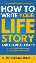 How to Write Your Life Story and Leave a Legacy: A Story Starter Guide to Write Your Autobiography and Memoir - Hardcover