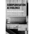 Europeanisation as Violence: Souths and Easts as Method - Hardcover