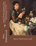Letters Written during a Short Residence in Sweden, Norway, and Denmark (1796). By: Mary Wollstonecraft: Is a deeply personal travel narrative by the - Paperback