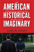 The American Historical Imaginary: Contested Narratives of the Past - Paperback