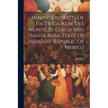 Mining Districts Of Pachuca, Real Del Monte, El Chico And Santa Rosa, State Of Hidalgo, Republic Of Mexico - Paperback