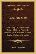 Candle By Night: The Story Of The Life And Times Of Kezia Payne De Pelchin, Texas Pioneer Teacher, Social Worker And Nurse - Paperback