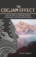 Cogjam Effect: - and the Path to Healing Divisive Community and Fractured Science - Hardcover