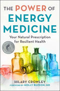 The Power of Energy Medicine: Your Natural Prescription for Resilient Health - Paperback