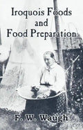 Iroquois Foods and Food Preparation - Paperback