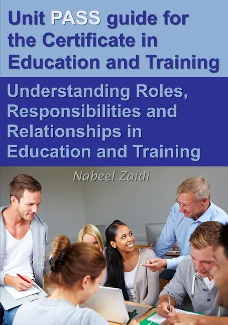 Unit PASS guide for the Certificate in Education and Training (CET): Understanding Roles, Responsibilities and Relationships in Education and Training - Paperback