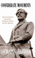 Confederate Monuments: Why Every American Should Honor Confederate Soldiers and Their Memorials - Hardcover