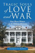 Tragic Souls of Love and War: Four Brave Women in the Bellamy Mansion - Paperback