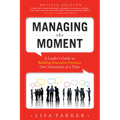 Managing the Moment (Revised 2022): A Leader's Guide to Building Executive Presence One Interaction at a Time - Paperback