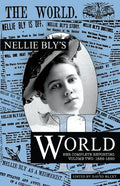 Nellie Bly's World: Her Complete Reporting 1889-1890 - Paperback
