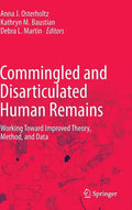 Commingled and Disarticulated Human Remains: Working Toward Improved Theory, Method, and Data - Hardcover