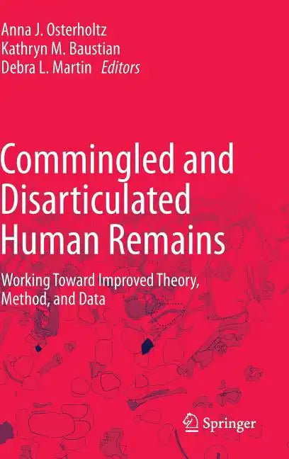 Commingled and Disarticulated Human Remains: Working Toward Improved Theory, Method, and Data - Hardcover