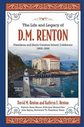 The Life and Legacy of D. M. Renton: Pasadena and Santa Catalina Island, California 1902-1936 - Paperback