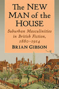 The New Man of the House: Suburban Masculinities in British Fiction, 1880-1914 - Paperback