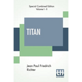 Titan (Complete): A Romance - From The German Of Jean Paul Friedrich Richter Translated By Charles T. Brooks (Complete Edition Of Two Volumes) - Paperback