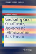 Unschooling Racism: Critical Theories, Approaches and Testimonials on Anti Racist Education - Paperback