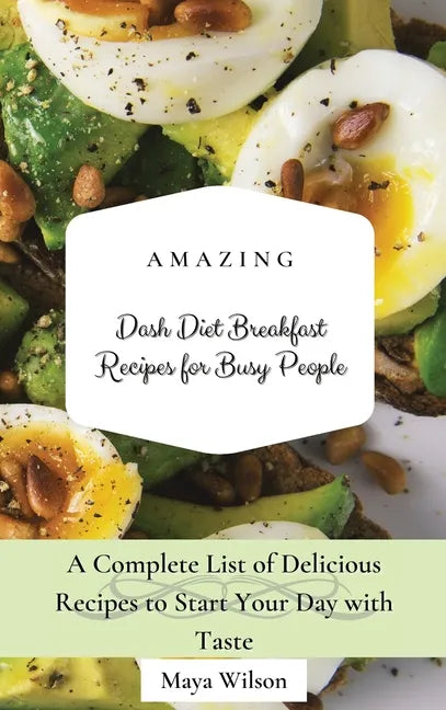 Amazing Dash Diet Breakfast Recipes for Busy People: A Complete List of Delicious Recipes to Start Your Day with Taste - Hardcover