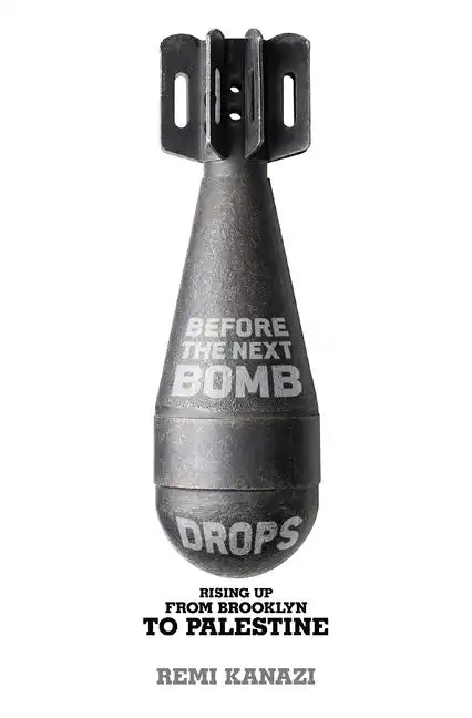 Before the Next Bomb Drops: Rising Up from Brooklyn to Palestine - Paperback