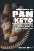 Guía Completa del Pan Keto: 65 Recetas para Preparar con éxito Pan Cetogénico, para perder peso, quemar grasa y transformar tu cuerpo - Paperback