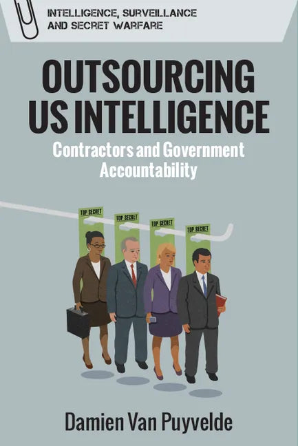 Outsourcing Us Intelligence: Contractors and Government Accountability - Paperback